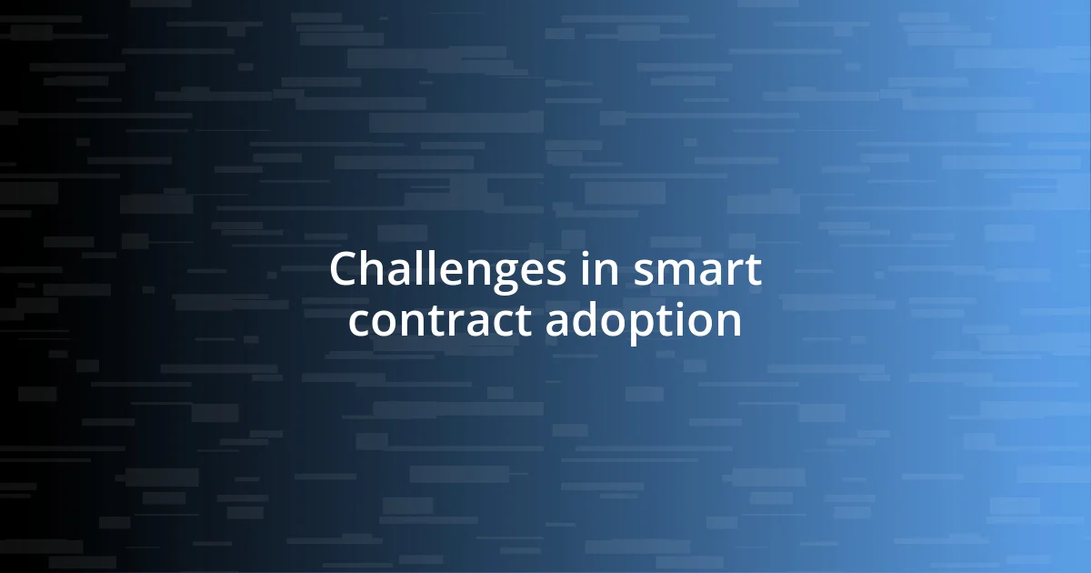 Challenges in smart contract adoption