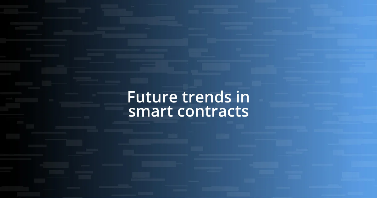 Future trends in smart contracts