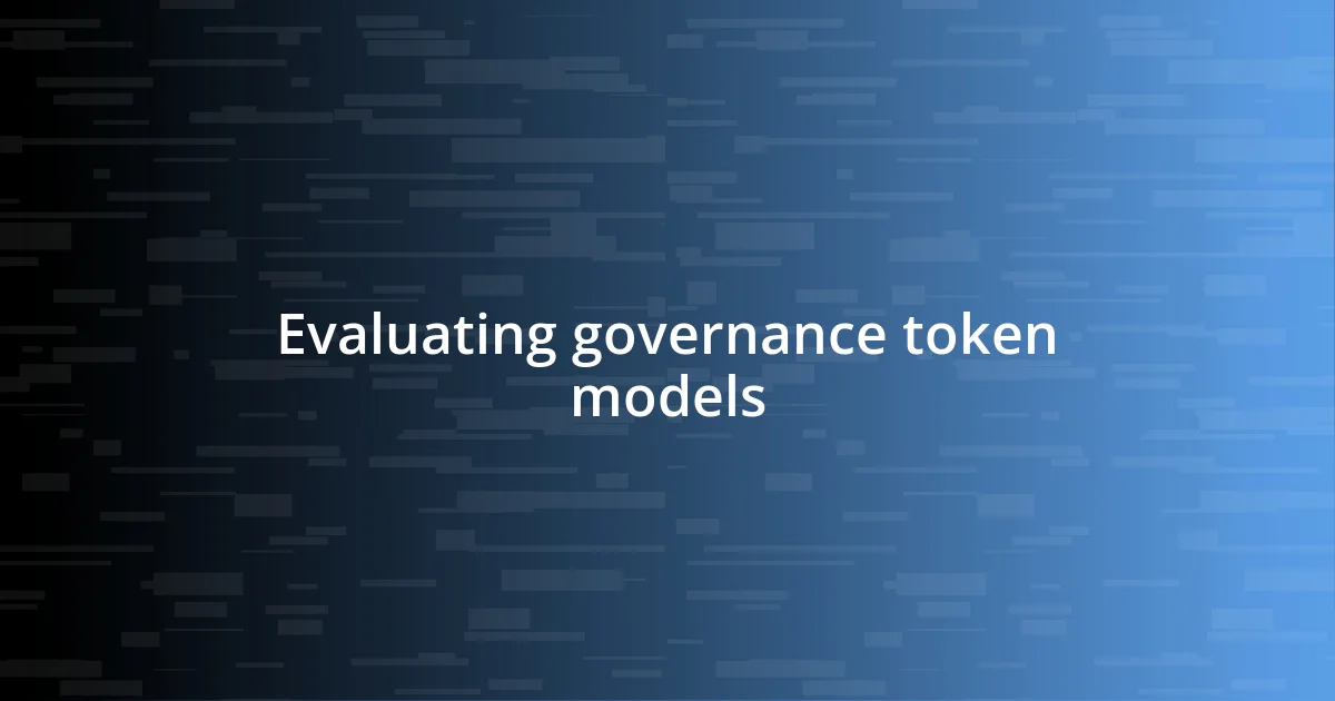 Evaluating governance token models