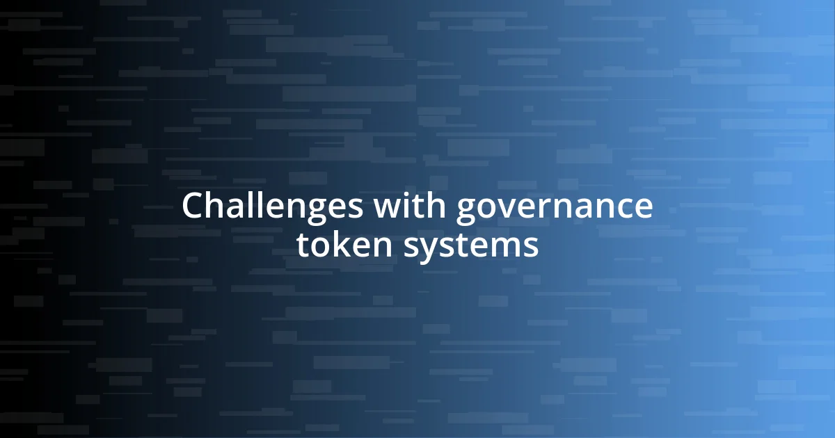 Challenges with governance token systems