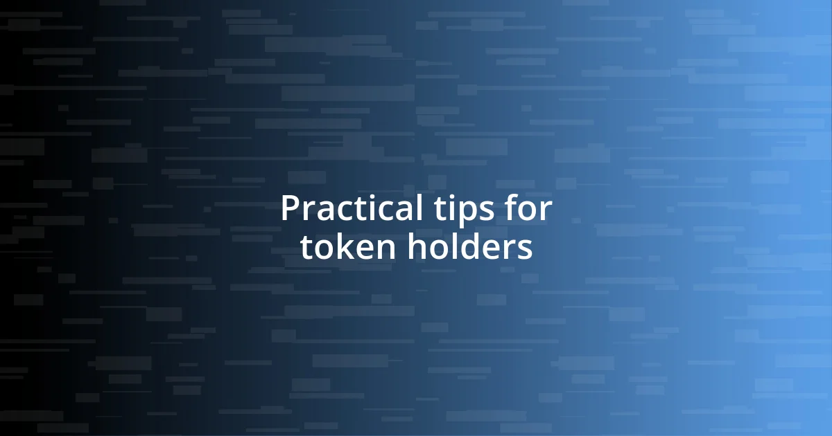 Practical tips for token holders