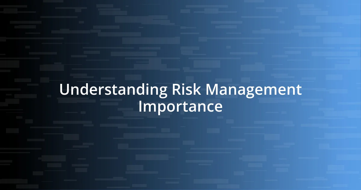 Understanding Risk Management Importance