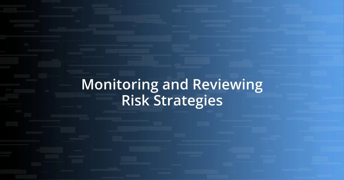 Monitoring and Reviewing Risk Strategies