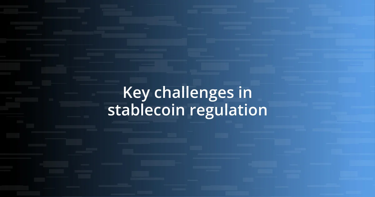 Key challenges in stablecoin regulation