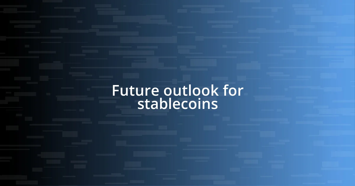 Future outlook for stablecoins