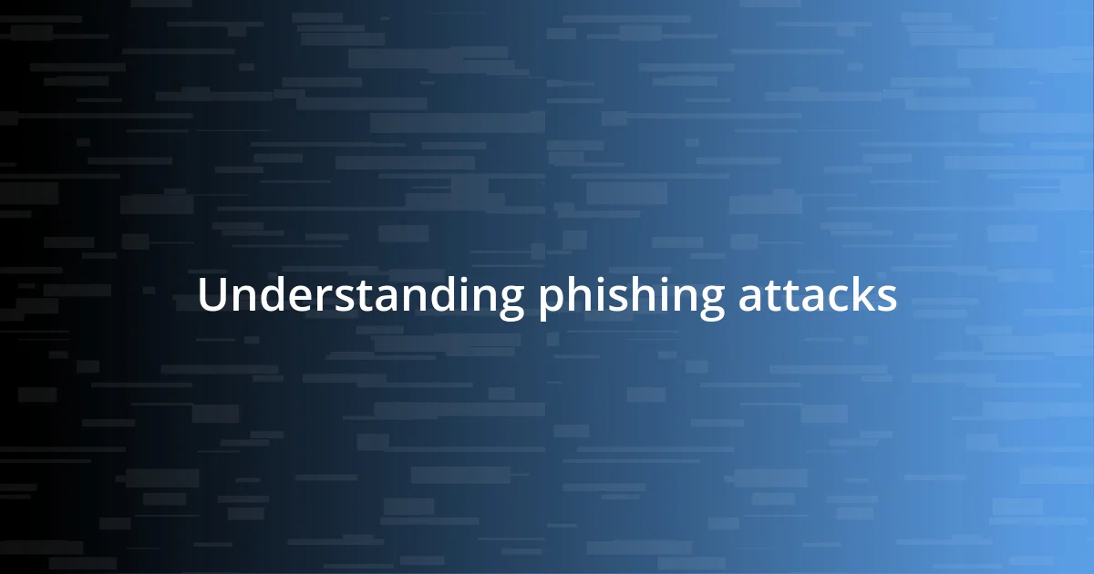 Understanding phishing attacks