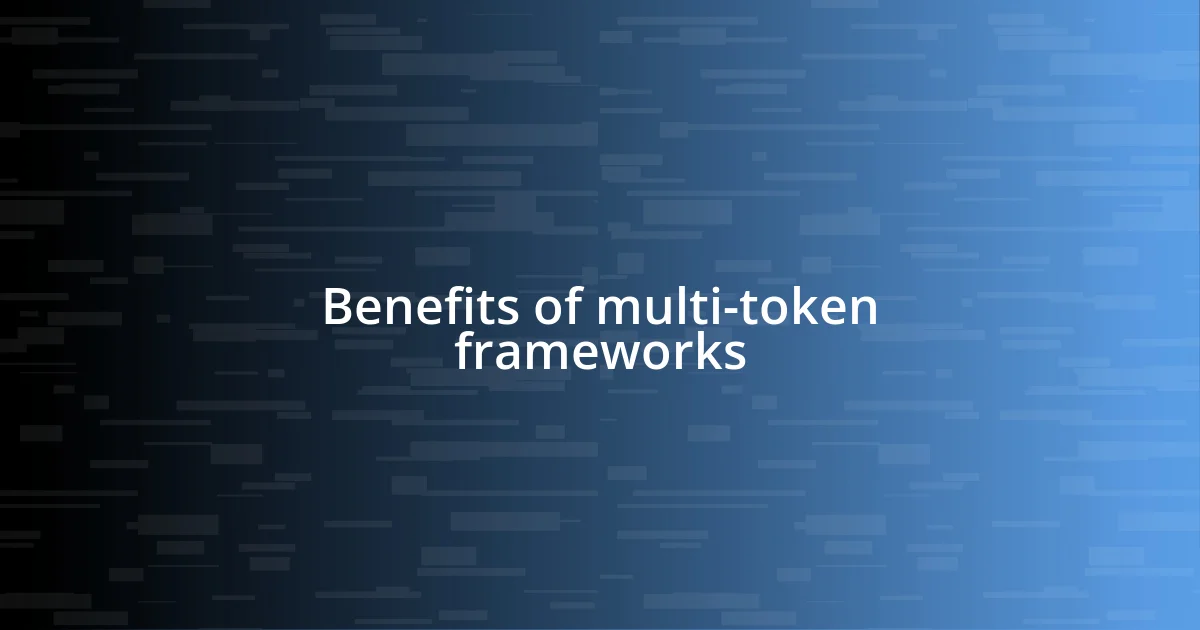 Benefits of multi-token frameworks