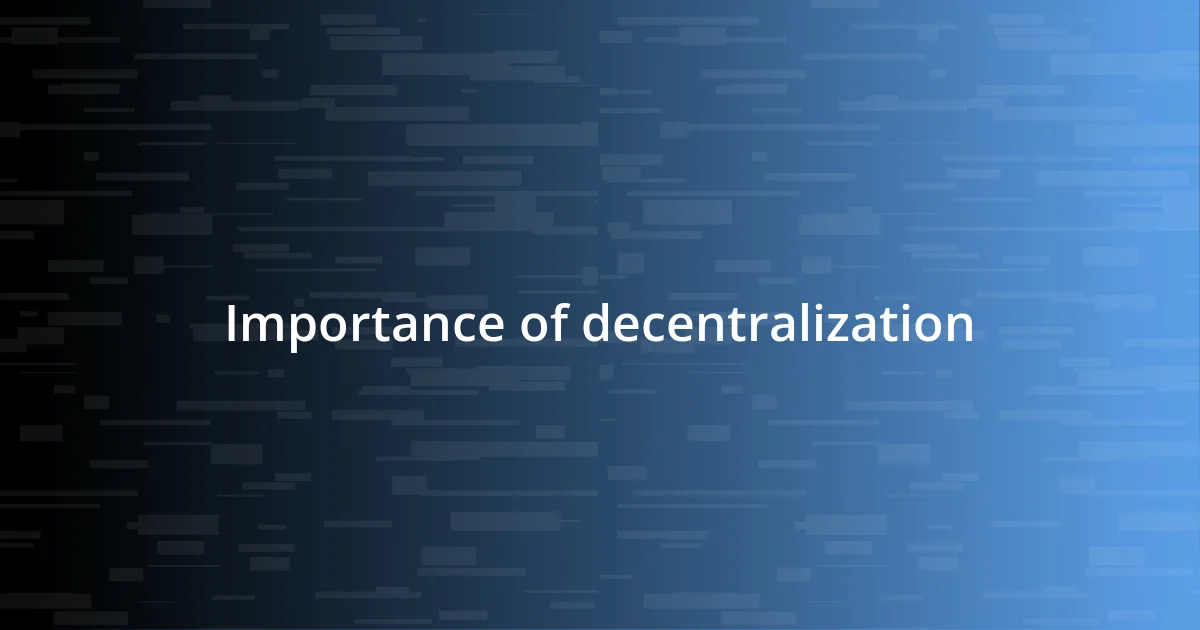 Importance of decentralization