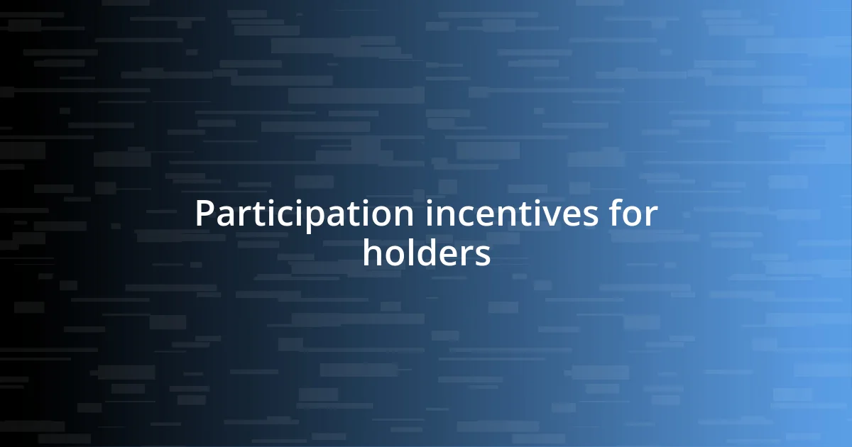 Participation incentives for holders