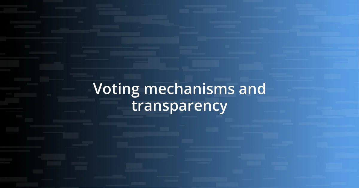 Voting mechanisms and transparency