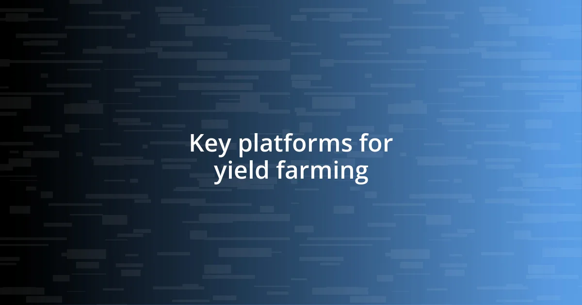 Key platforms for yield farming