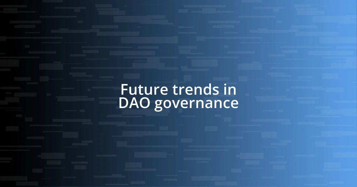 Future trends in DAO governance