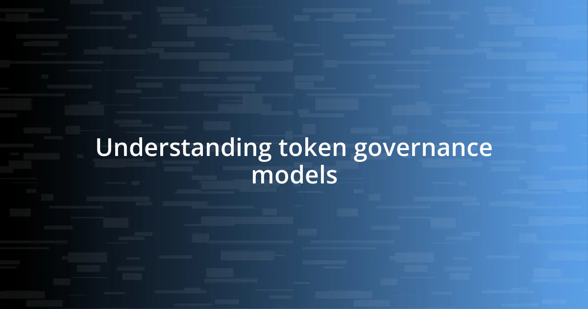 Understanding token governance models