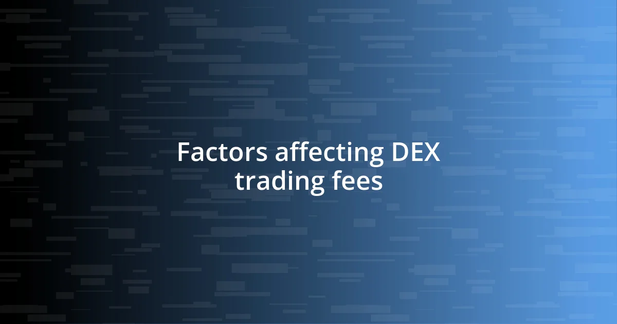 Factors affecting DEX trading fees