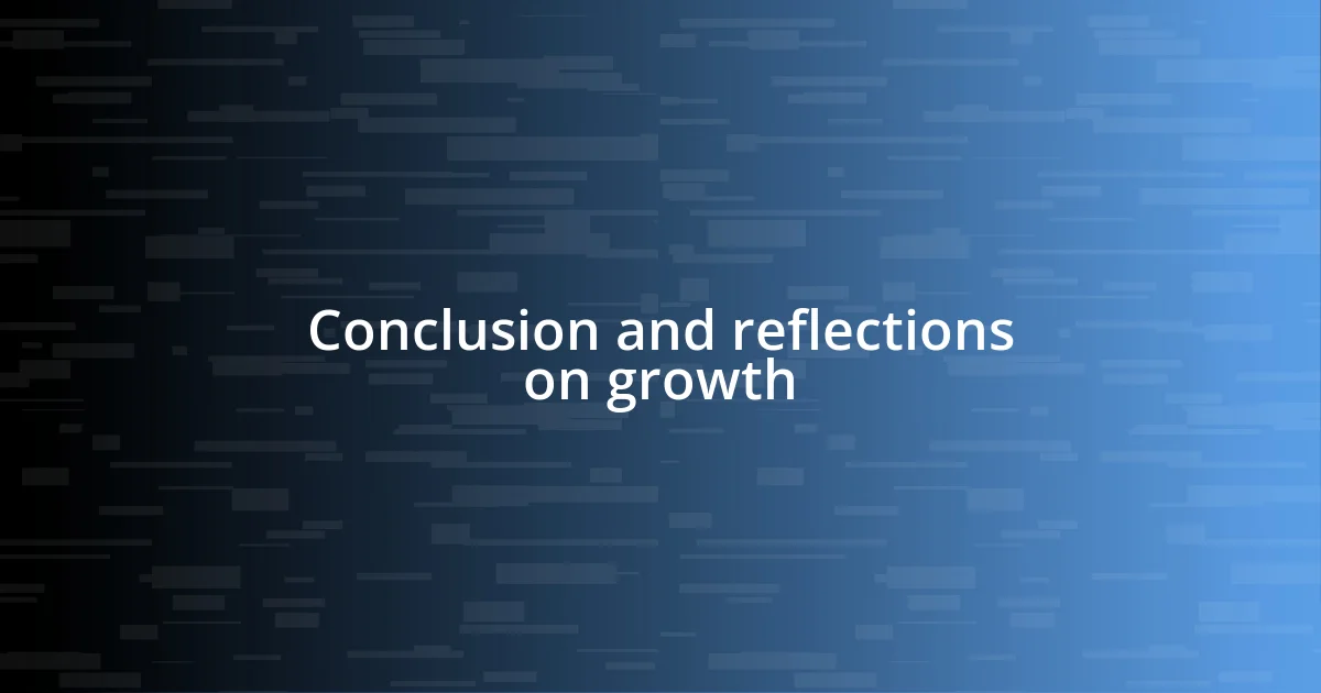 Conclusion and reflections on growth