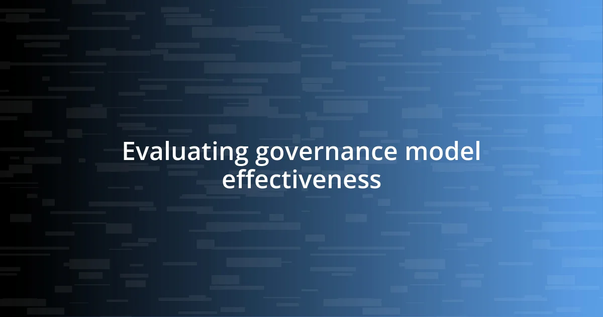 Evaluating governance model effectiveness