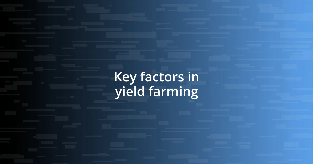 Key factors in yield farming