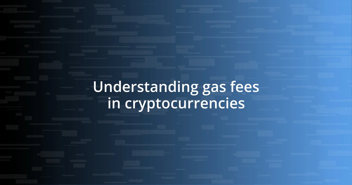 Understanding gas fees in cryptocurrencies