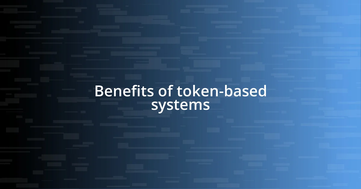 Benefits of token-based systems