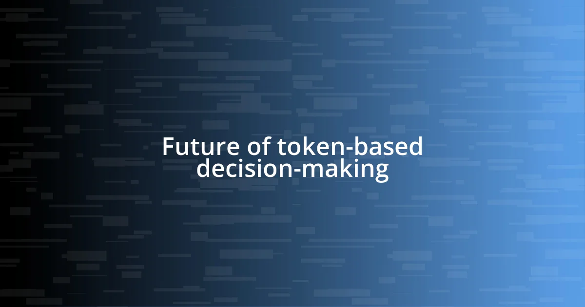 Future of token-based decision-making