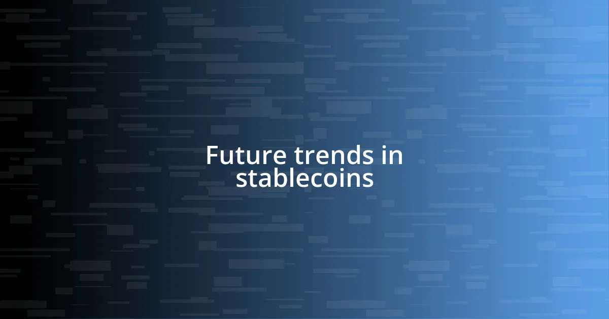 Future trends in stablecoins