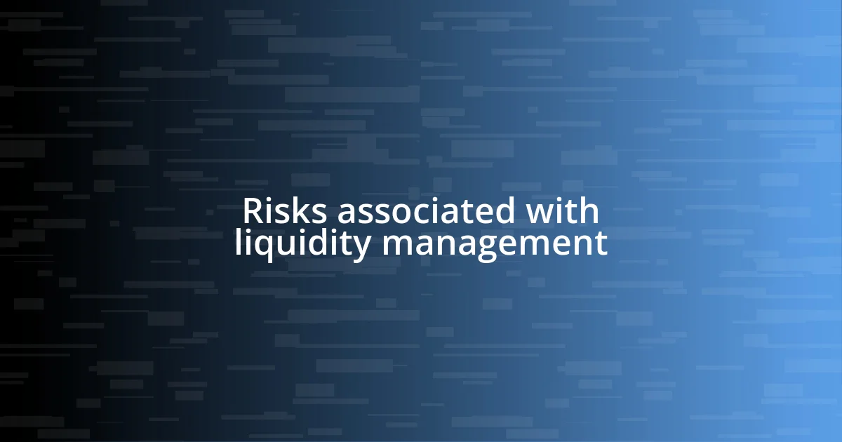 Risks associated with liquidity management