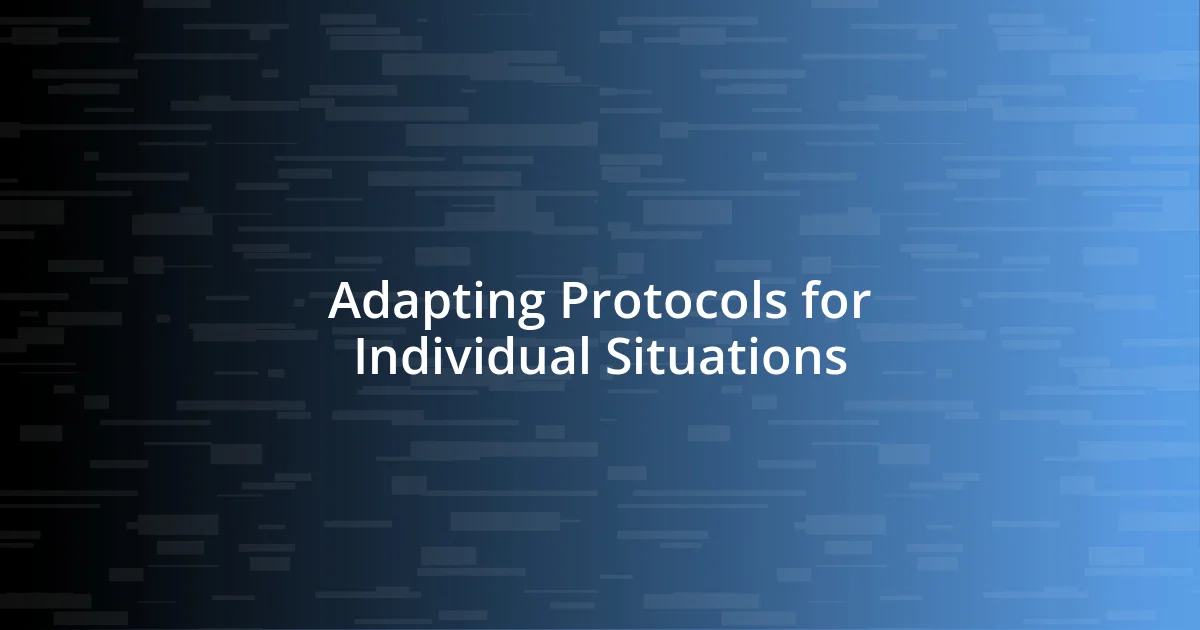 Adapting Protocols for Individual Situations