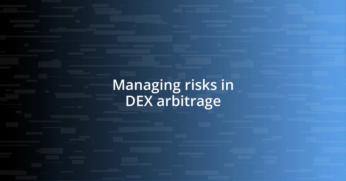 Managing risks in DEX arbitrage