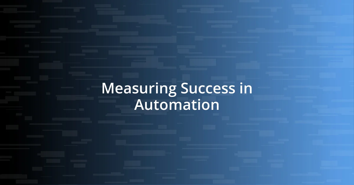 Measuring Success in Automation