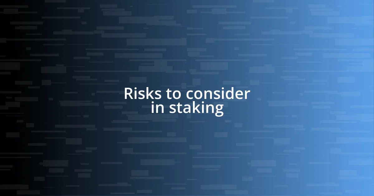 Risks to consider in staking