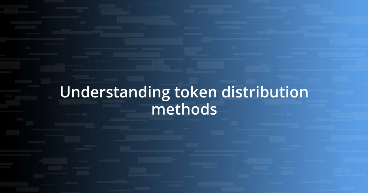 Understanding token distribution methods