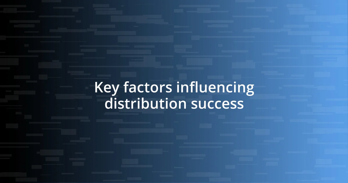 Key factors influencing distribution success