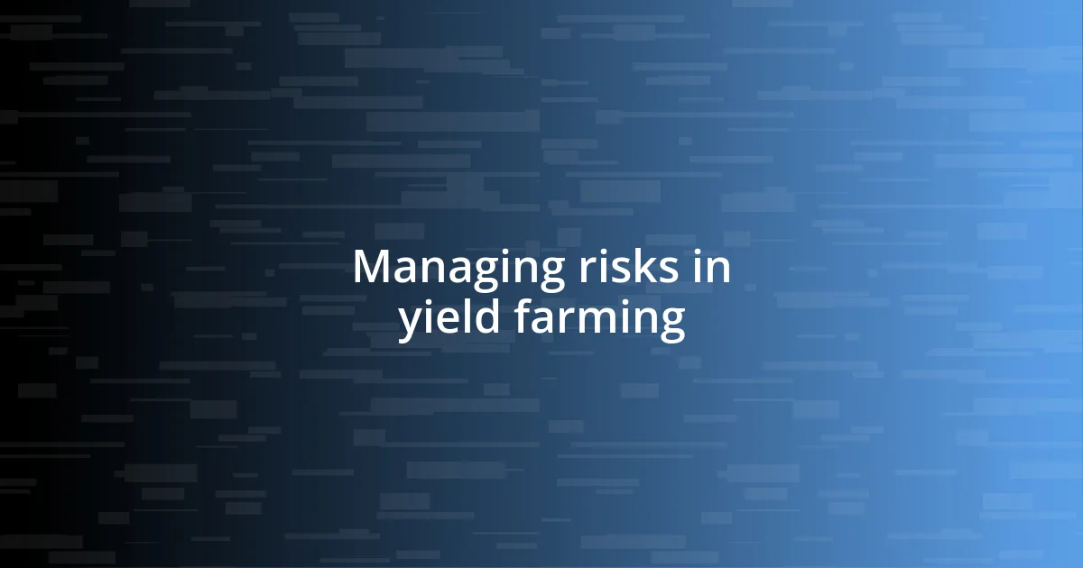 Managing risks in yield farming